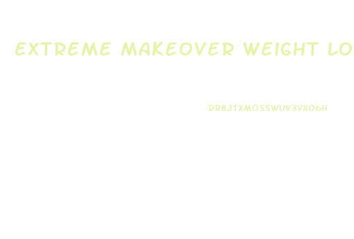 Extreme Makeover Weight Loss Diet