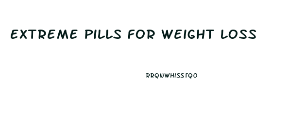 Extreme Pills For Weight Loss