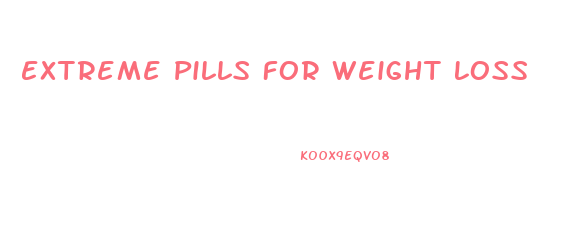 Extreme Pills For Weight Loss