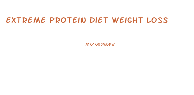 Extreme Protein Diet Weight Loss