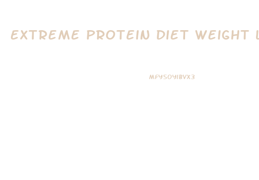 Extreme Protein Diet Weight Loss