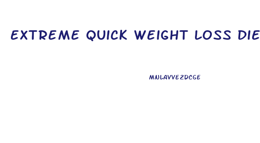 Extreme Quick Weight Loss Diets