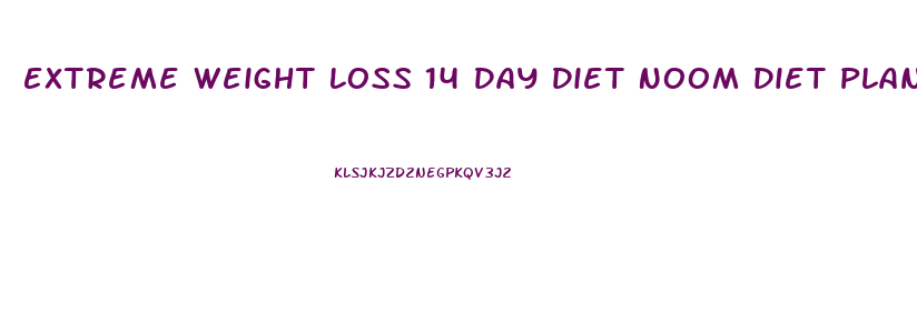 Extreme Weight Loss 14 Day Diet Noom Diet Plan Free