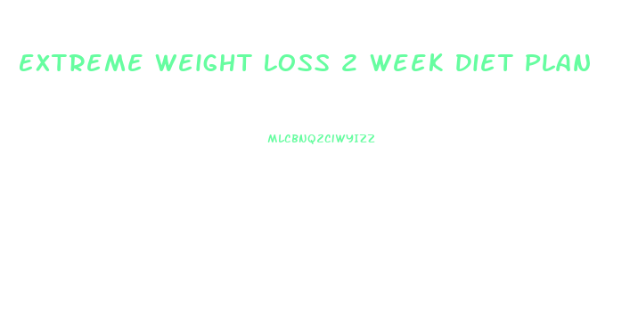 Extreme Weight Loss 2 Week Diet Plan