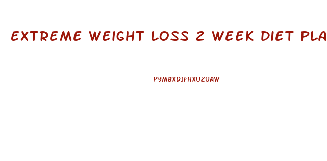 Extreme Weight Loss 2 Week Diet Plan