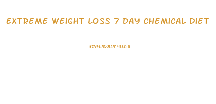 Extreme Weight Loss 7 Day Chemical Diet