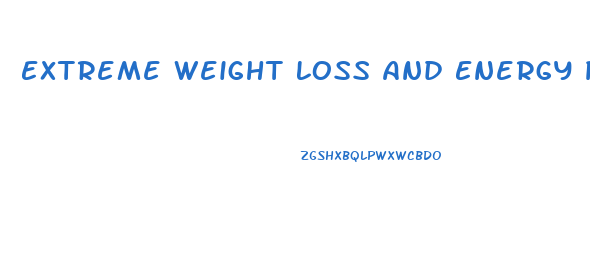 Extreme Weight Loss And Energy Pills