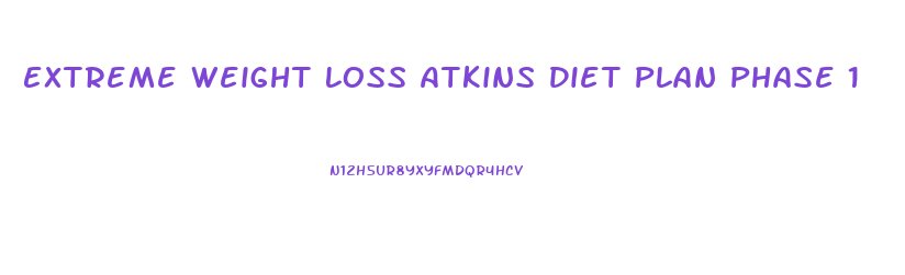 Extreme Weight Loss Atkins Diet Plan Phase 1