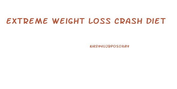 Extreme Weight Loss Crash Diet