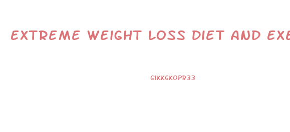 Extreme Weight Loss Diet And Exercise Plan