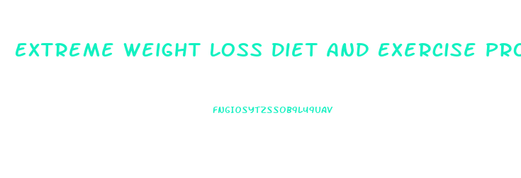 Extreme Weight Loss Diet And Exercise Program