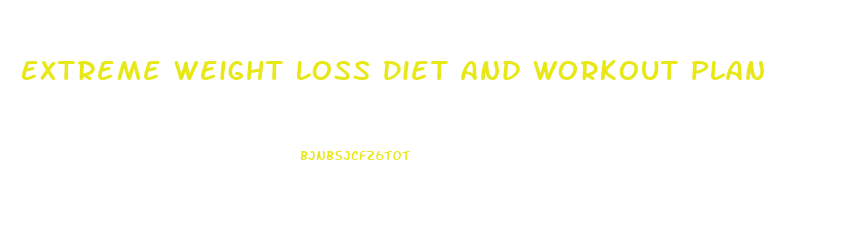Extreme Weight Loss Diet And Workout Plan