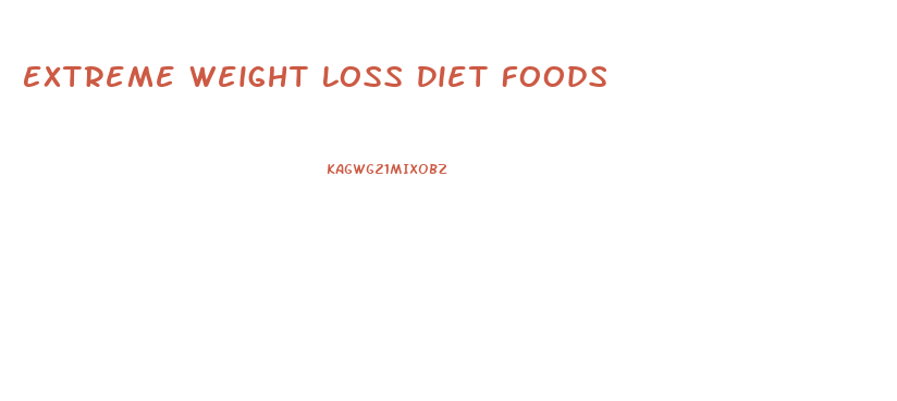 Extreme Weight Loss Diet Foods