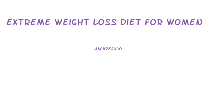 Extreme Weight Loss Diet For Women