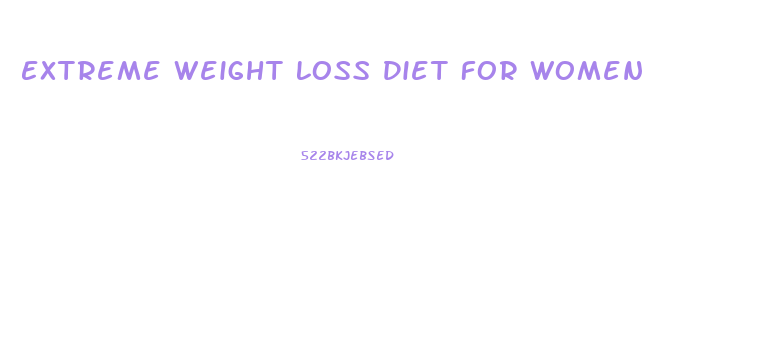 Extreme Weight Loss Diet For Women