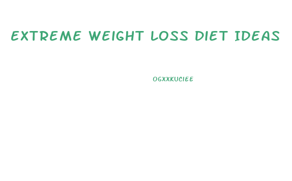 Extreme Weight Loss Diet Ideas
