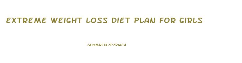 Extreme Weight Loss Diet Plan For Girls