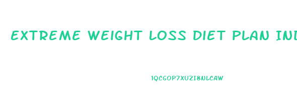 Extreme Weight Loss Diet Plan India