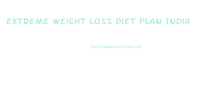 Extreme Weight Loss Diet Plan India