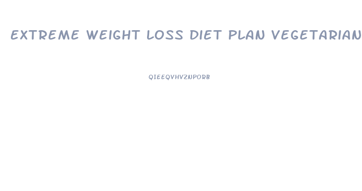 Extreme Weight Loss Diet Plan Vegetarian