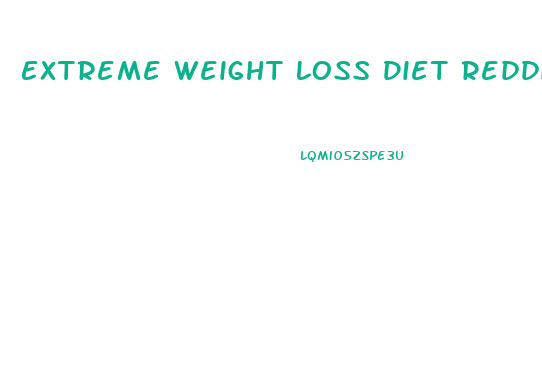 Extreme Weight Loss Diet Reddit