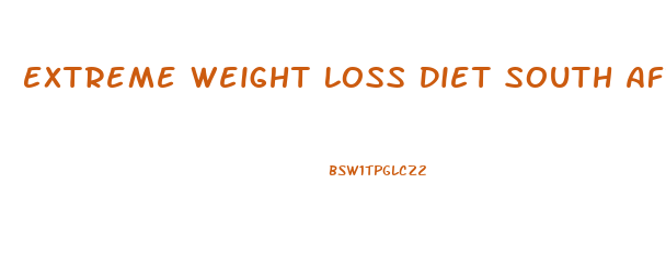 Extreme Weight Loss Diet South Africa