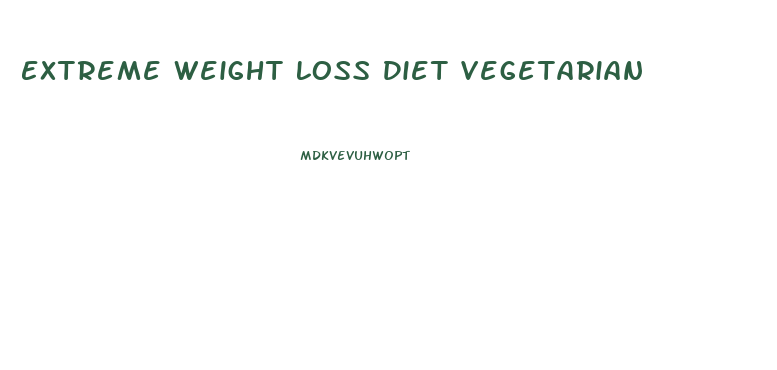 Extreme Weight Loss Diet Vegetarian