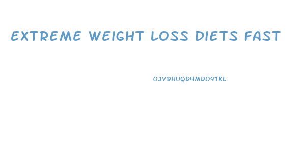 Extreme Weight Loss Diets Fast