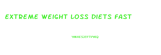 Extreme Weight Loss Diets Fast