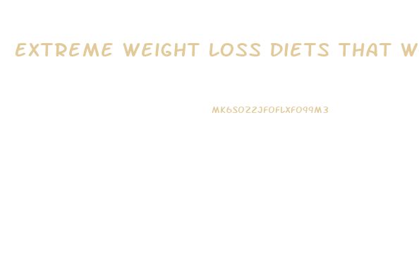 Extreme Weight Loss Diets That Work