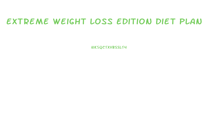 Extreme Weight Loss Edition Diet Plan