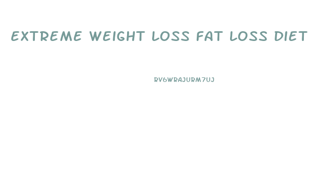 Extreme Weight Loss Fat Loss Diet Plan For Male