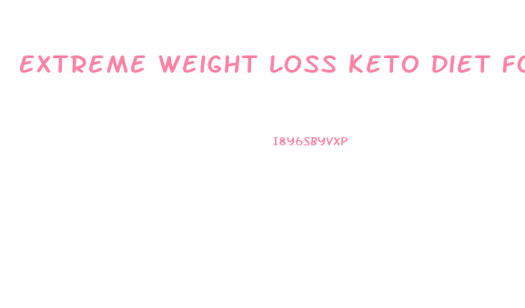 Extreme Weight Loss Keto Diet Foods