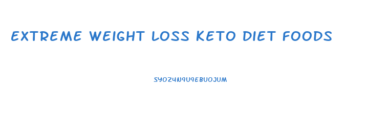 Extreme Weight Loss Keto Diet Foods
