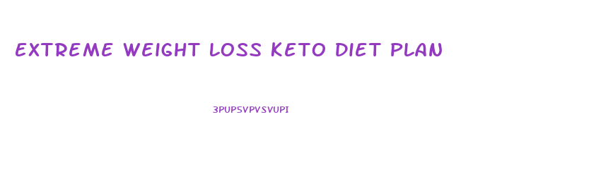 Extreme Weight Loss Keto Diet Plan