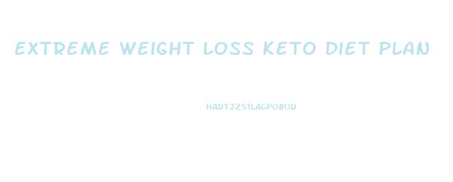 Extreme Weight Loss Keto Diet Plan