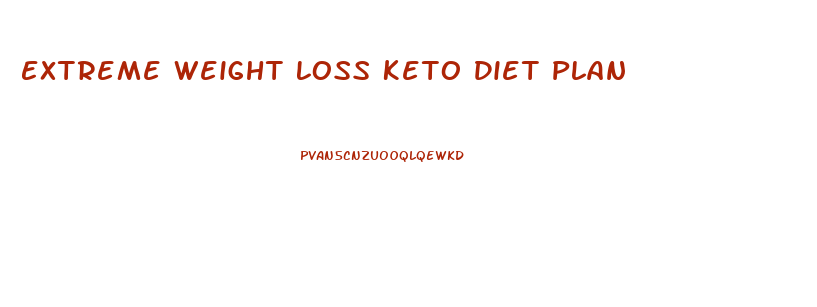 Extreme Weight Loss Keto Diet Plan