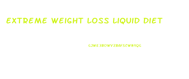 Extreme Weight Loss Liquid Diet