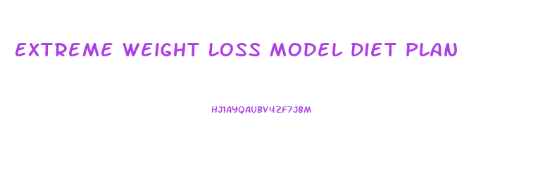 Extreme Weight Loss Model Diet Plan
