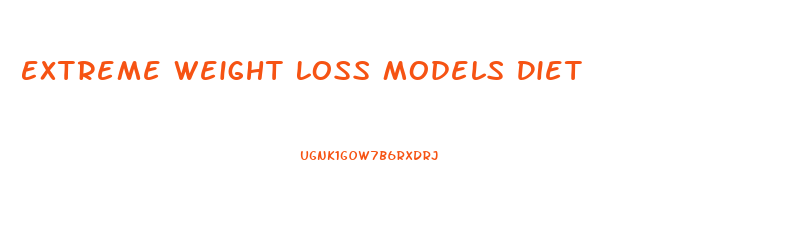 Extreme Weight Loss Models Diet