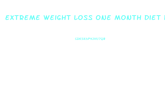 Extreme Weight Loss One Month Diet Plan
