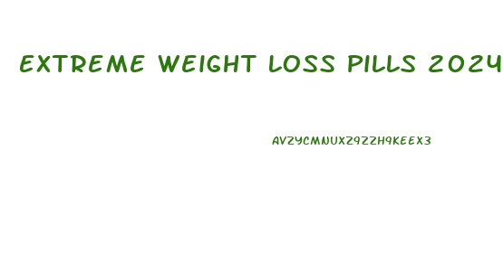 Extreme Weight Loss Pills 2024