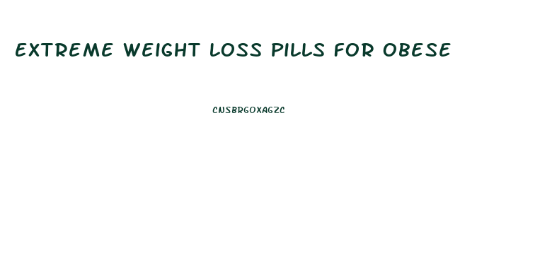 Extreme Weight Loss Pills For Obese