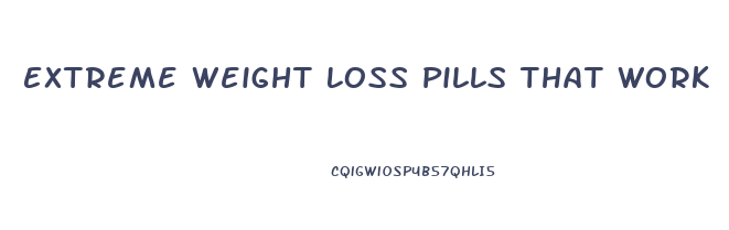 Extreme Weight Loss Pills That Work