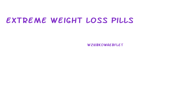 Extreme Weight Loss Pills