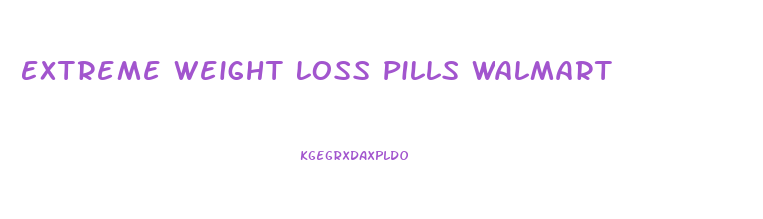 Extreme Weight Loss Pills Walmart