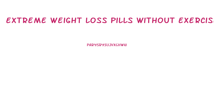 Extreme Weight Loss Pills Without Exercise