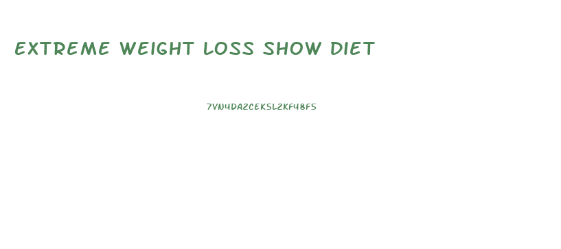 Extreme Weight Loss Show Diet