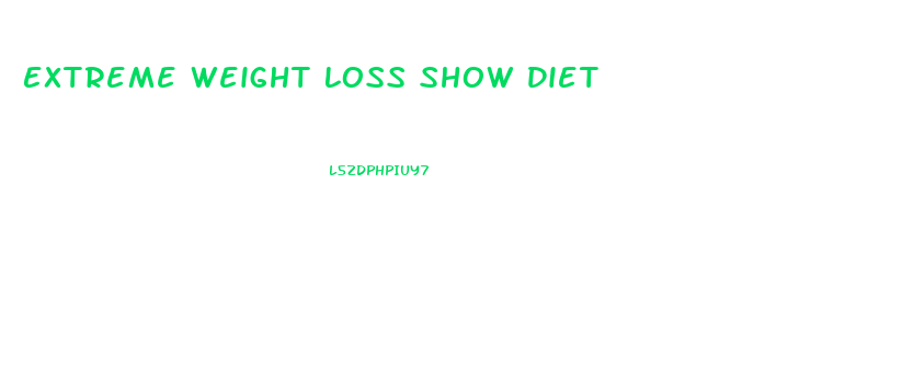 Extreme Weight Loss Show Diet