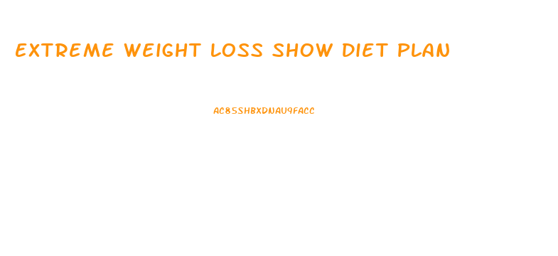 Extreme Weight Loss Show Diet Plan